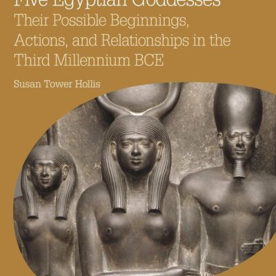 Five Egyptian Goddesses: Their Possible Beginnings