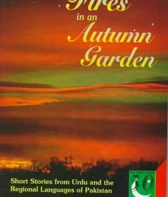 Fires in an Autumn Garden: Short Stories from Urdu and the Regional Languages of Pakistan (Jubilee Series)