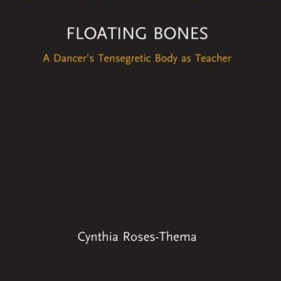 Floating Bones: A Dancer's Tensegretic Body as Teacher