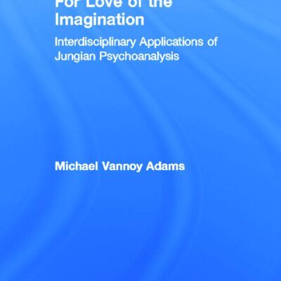 For Love of the Imagination: Interdisciplinary Applications of Jungian Psychoanalysis