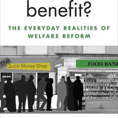 For Whose Benefit?: The Everyday Realities of Welfare Reform