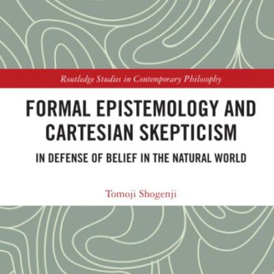 Formal Epistemology and Cartesian Skepticism: In Defense of Belief in the Natural World (Routledge Studies in Contemporary Philosophy)