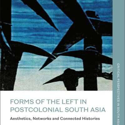 Forms of the Left in Postcolonial South Asia: Aesthetics