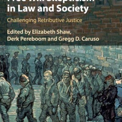 Free Will Skepticism in Law and Society: Challenging Retributive Justice