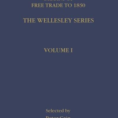 Free Trade and Protectionism: Key Nineteenth Century Journal Sources in Economics (4 Vol Set) (The Wellesley Series)