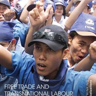 Free Trade and Transnational Labour: 1 (Rethinking Globalizations)