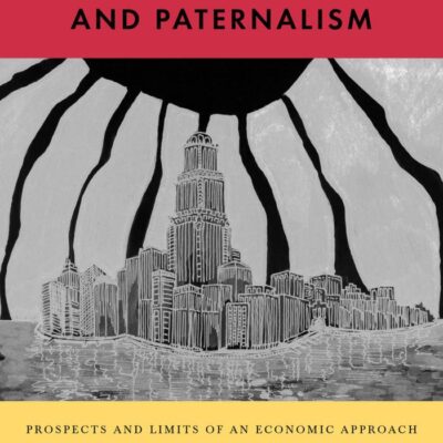 Freedom of Contract and Paternalism: Prospects and Limits of an Ecnomic Approach: Prospects and Limits of an Economic Approach (Perspectives from Social Economics)
