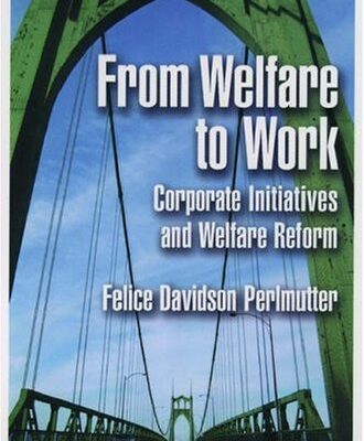 From Welfare to Worl: Corporate initiatives and Welfare Reforn: Corporate Initiatives and Welfare Reform