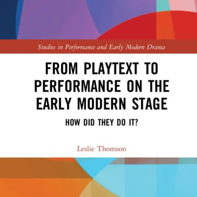 From Playtext to Performance on the Early Modern Stage: How Did They Do It? (Studies in Performance and Early Modern Drama)