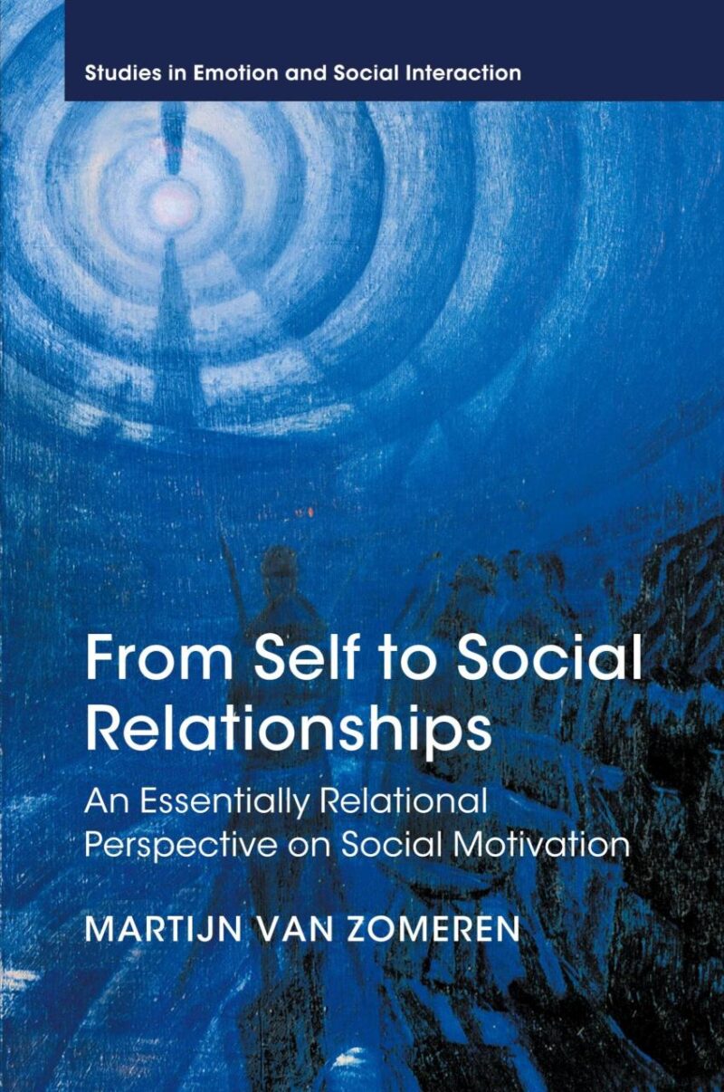 From Self to Social Relationships: An Essentially Relational Perspective on Social Motivation (Studies in Emotion and Social Interaction)