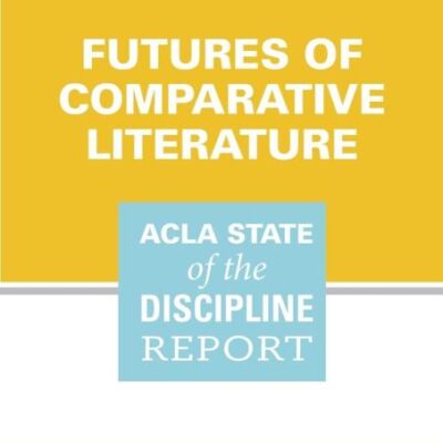Futures of Comparative Literature: Acla State of the Discipline Report