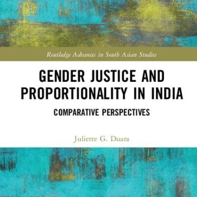 Gender Justice and Proportionality in India: Comparative Perspectives (Routledge Advances in South Asian Studies)