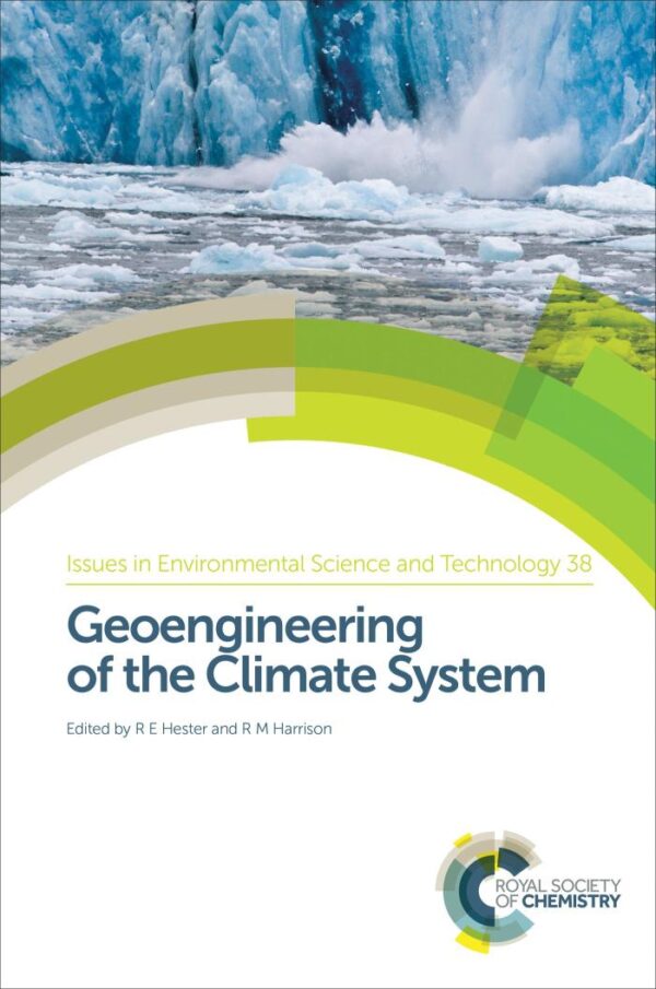 GEOENGINEERING OF THE CLIMATE SYSTEM: Volume 38 (Issues in Environmental Science and Technology)