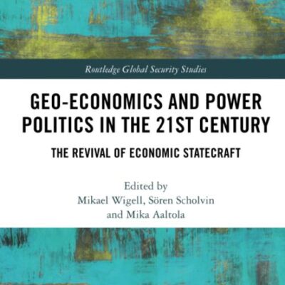 Geo-Economics and Power Politics in the 21 st Century: The Revival of Economic Statecraft