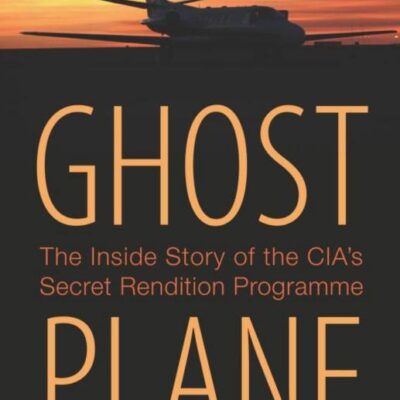 Ghost Plane: The Untold Story of the CIA's Secret Rendition Programme