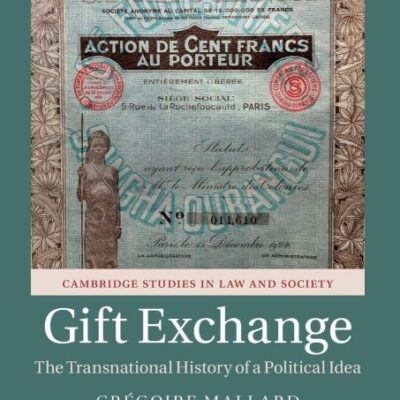 Gift Exchange: The Transnational History of a Political Idea (Cambridge Studies in Law and Society)