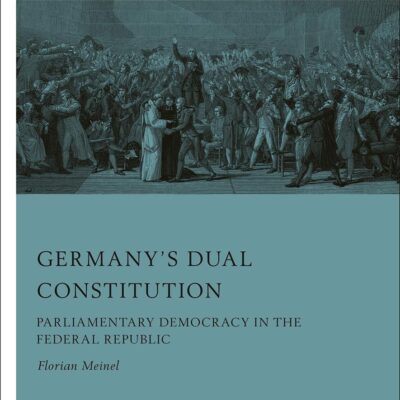 Germany’s Dual Constitution: Parliamentary Democracy in the Federal Republic (Parliamentary Democracy in Europe)