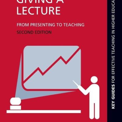 Giving a Lecture: From Presenting to Teaching: Second Edition