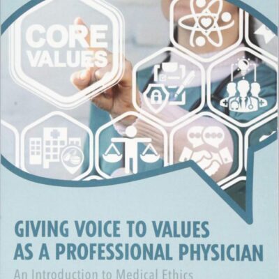 Giving Voice to Values as a Professional Physician:An Introduction to Medical Ethics