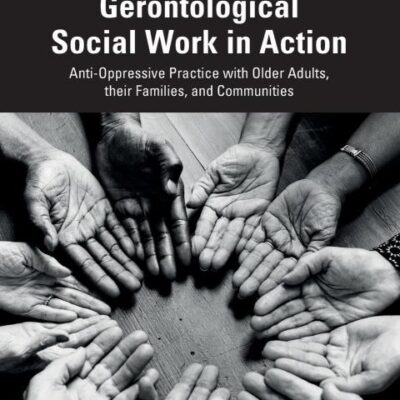 Gerontological Social Work in Action: Anti-Oppressive Practice with Older Adults