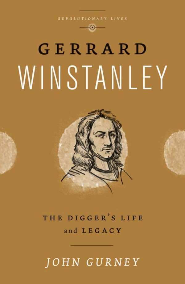 Gerrard Winstanley: The Digger`s Life and Legacy (Revolutionary Lives)