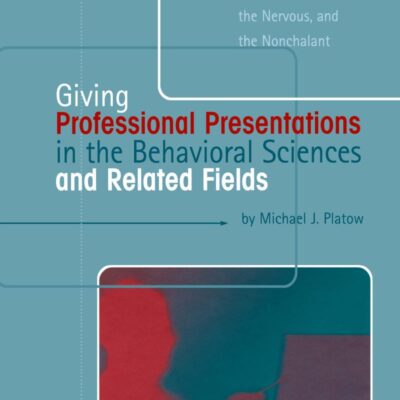 Giving Professional Presentations in the Behavioral Sciences and Related Fields: A Practical Guide for the Novice