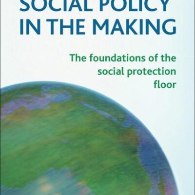 Global Social Policy in the Making: The Foundations of the Social Protection Floor