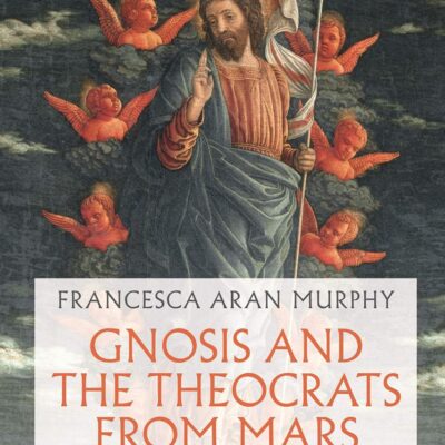 Gnosis and the Theocrats from Mars (Illuminating Modernity)