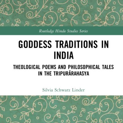 Goddess Traditions in India: Theological Poems and Philosophical Tales in the Tripurārahasya (Routledge Hindu Studies Series)