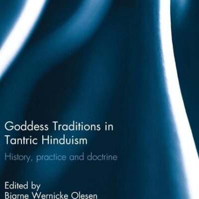 Goddess Traditions in Tantric Hinduism: History