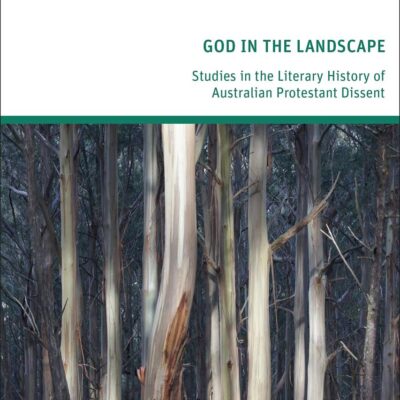God in the Landscape: Studies in the Literary History of Australian Protestant Dissent