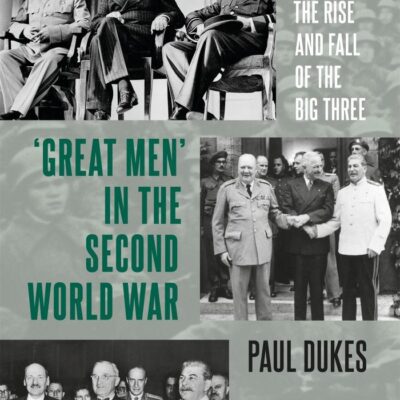 Great Men in the Second World War: The Rise and Fall of the Big Three