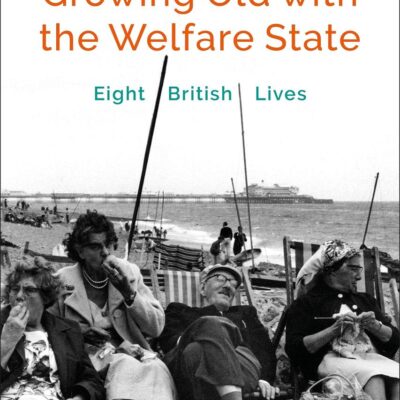 Growing Old with the Welfare State: Eight British Lives