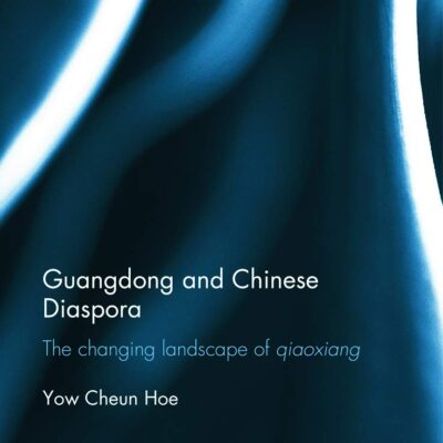 Guangdong and Chinese Diaspora: The Changing Iandscape of Qiaoxiang