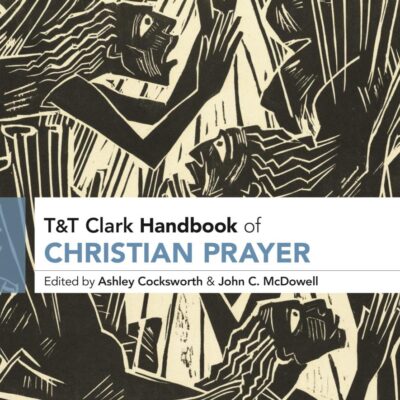 T&T Clark Handbook of Christian Prayer (T&T Clark Handbooks)