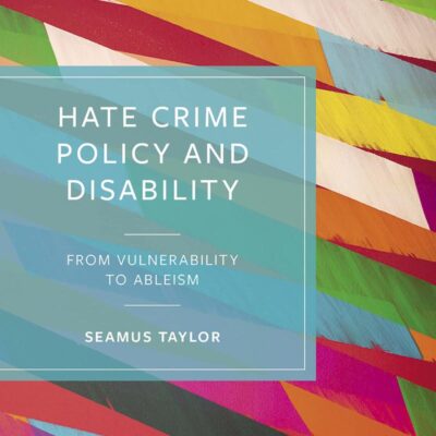 Hate Crime Policy and Disability: From Vulnerability to Ableism