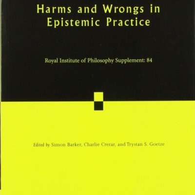 Harms and Wrongs in Epistemic Practice: 84 (Royal Institute of Philosophy Supplements