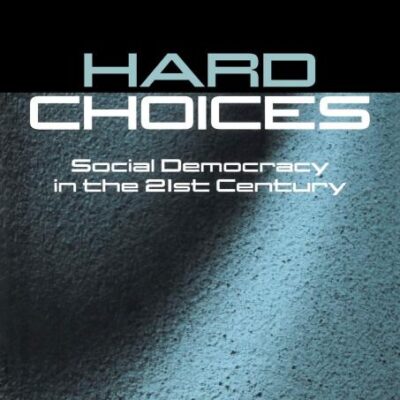 Hard Choices - Social Democracy in the Twenty-First Century