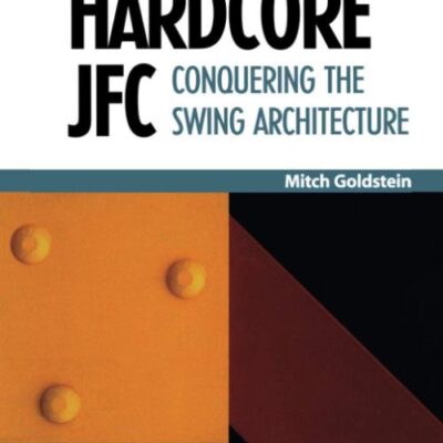 Hardcore JFC: Conquering the Swing Architecture