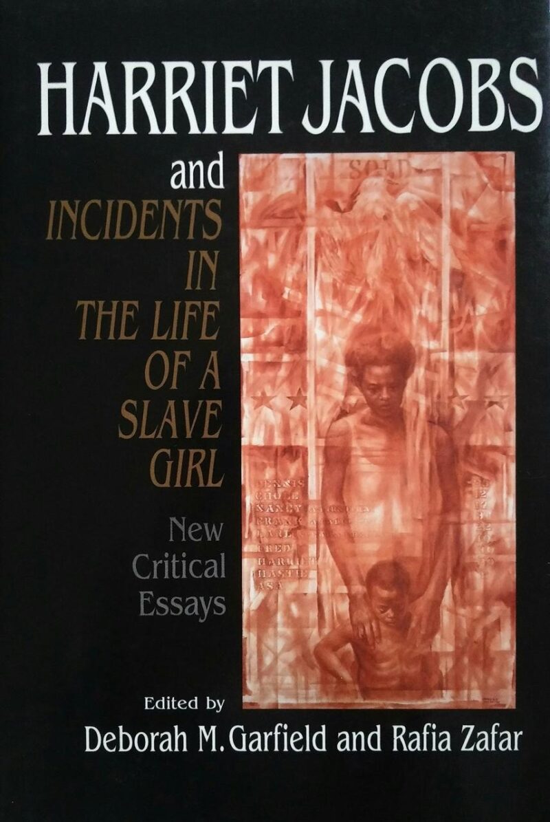 Harriet Jacobs and Incidents in the Life of A Slave Girl: New Critical Essays (Cambridge Studies in American Literature and Culture)