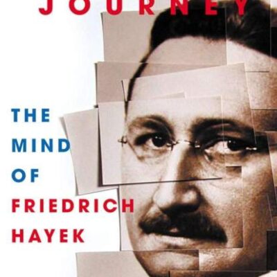 Hayek`s Journey: The Mind of Friedrich Hayek
