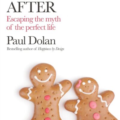 Happy Ever After: Escaping The Myth of The Perfect Life