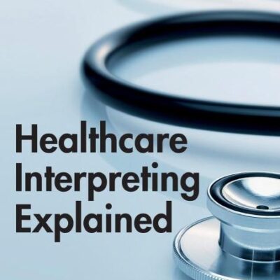 Healthcare Interpreting Explained (Translation Practices Explained)
