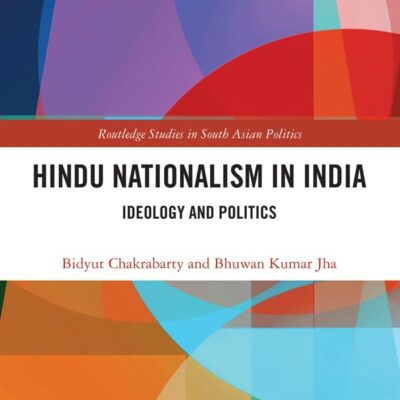 Hindu Nationalism in India: Ideology and Politics (Routledge Studies in South Asian Politics)