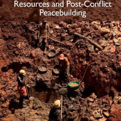 High-Value Natural Resources and Post-Conflict Peacebuilding: 1 (Post-Conflict Peacebuilding and Natural Resource Management)