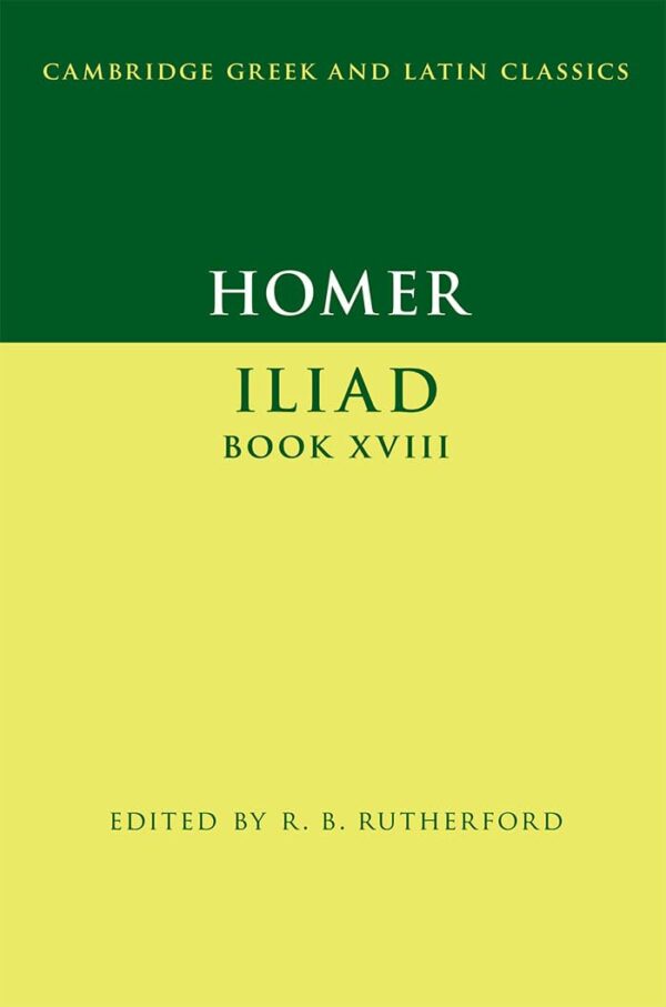 Homer: Iliad Book XVIII (Cambridge Greek and Latin Classics)