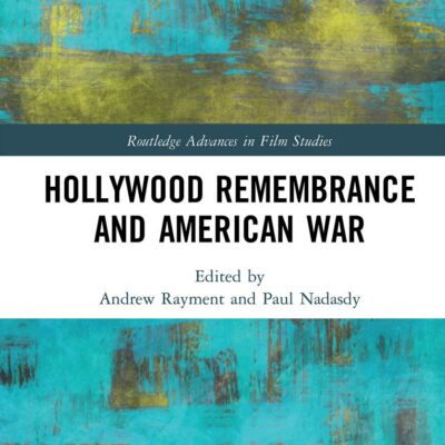 Hollywood Remembrance and American War (Routledge Advances in Film Studies)