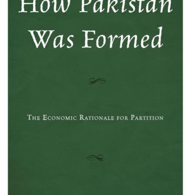 How Pakistan Was Formed: The Economic Rationale for Partition