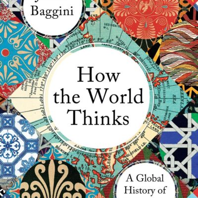 How the World Thinks: A Global History of Philosophy