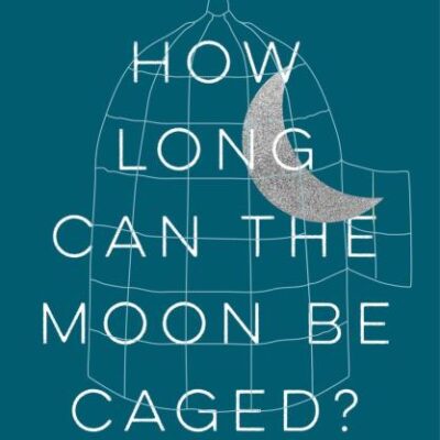 How Long Can the Moon Be Caged?: Voices of Indian Political Prisoners